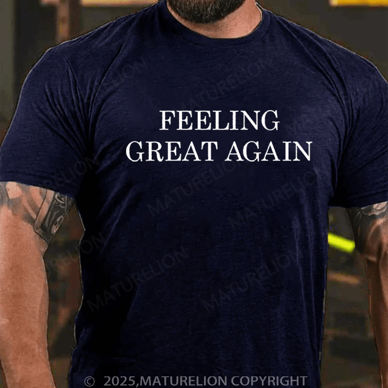 Maturelion T-Shirt Feeling Great Again T-Shirt Unisex (Free Customization)