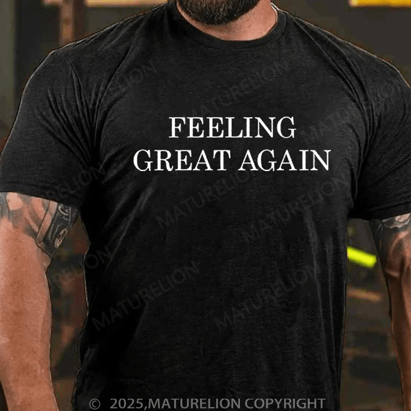 Maturelion T-Shirt Feeling Great Again T-Shirt Unisex (Free Customization)