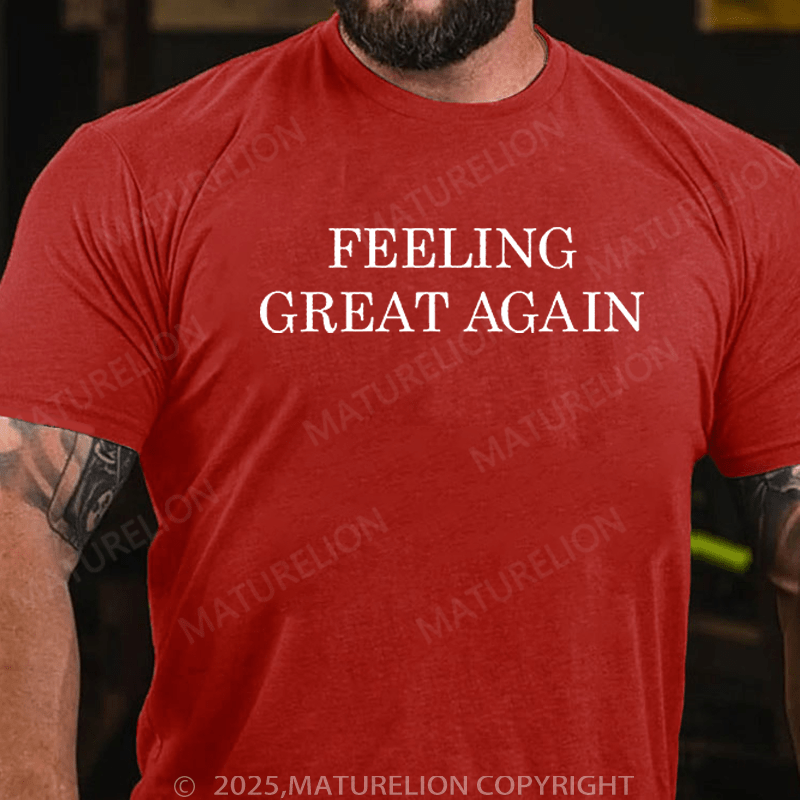 Maturelion T-Shirt Feeling Great Again T-Shirt Unisex (Free Customization)