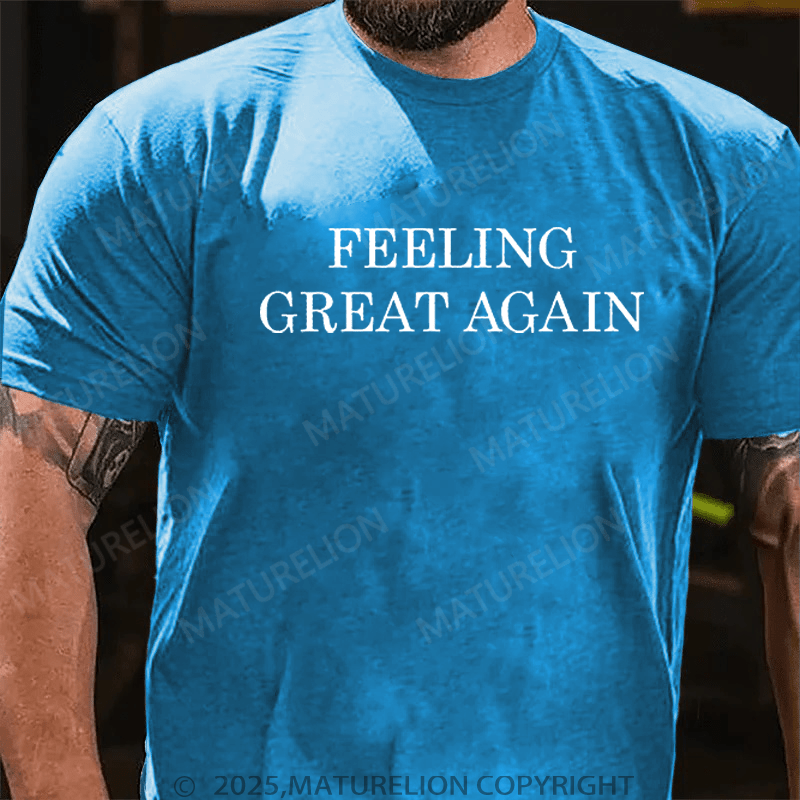 Maturelion T-Shirt Feeling Great Again T-Shirt Unisex (Free Customization)