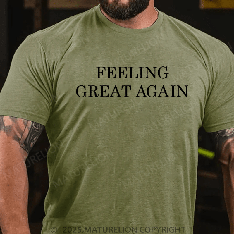 Maturelion T-Shirt Feeling Great Again T-Shirt Unisex (Free Customization)