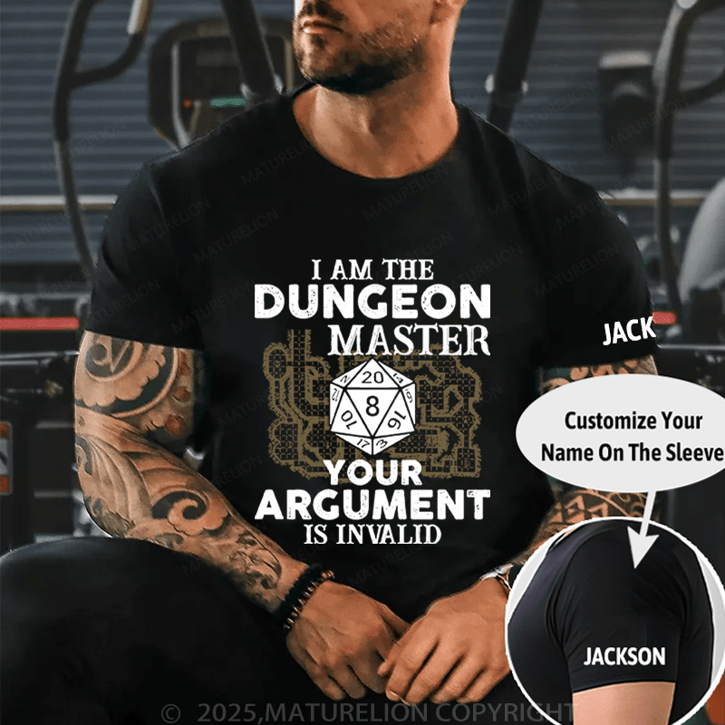 Maturelion Men's T-Shirt I Am The Dungeon Master Your Argument Is Invalid T-Shirt (Free Customization)