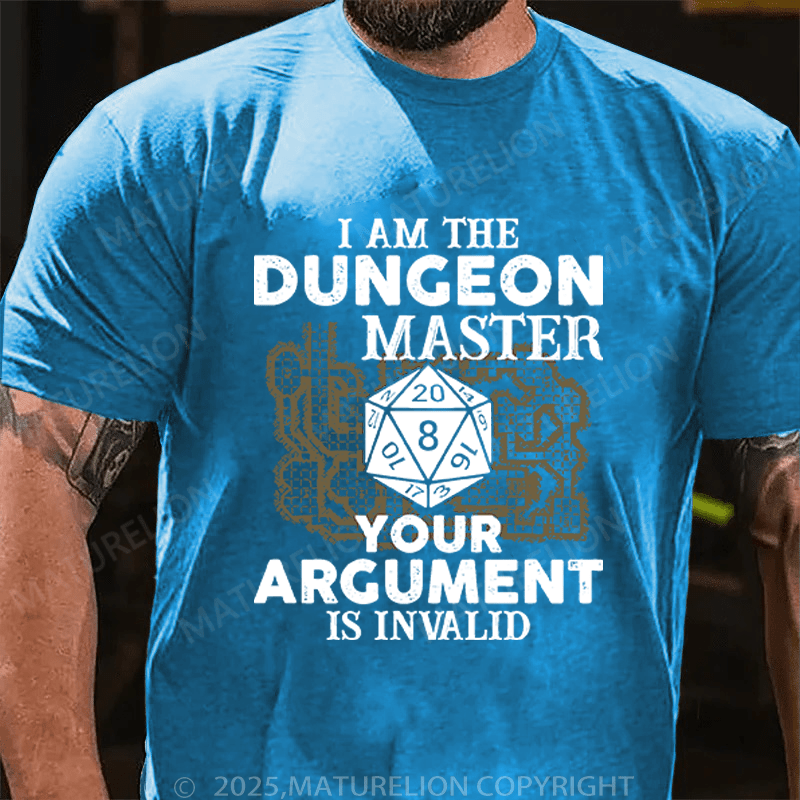 Maturelion Men's T-Shirt I Am The Dungeon Master Your Argument Is Invalid T-Shirt (Free Customization)