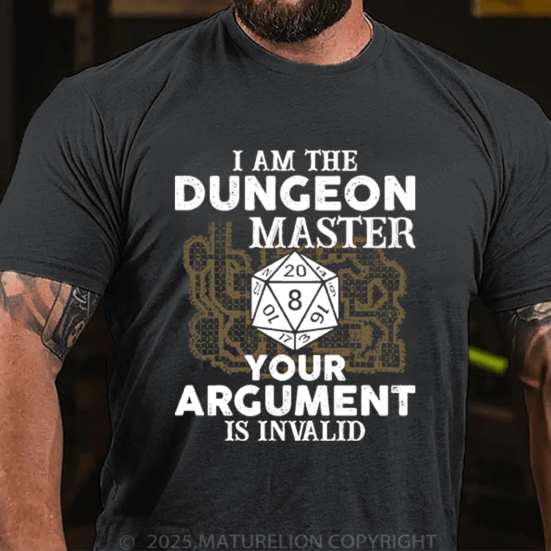Maturelion Men's T-Shirt I Am The Dungeon Master Your Argument Is Invalid T-Shirt (Free Customization)