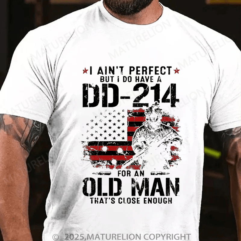 Maturelion Men's T-Shirt I Ain't Perfect But I Do Have A DD-214 For An Old Man That's Close Enough T-Shirt (Free Customization)