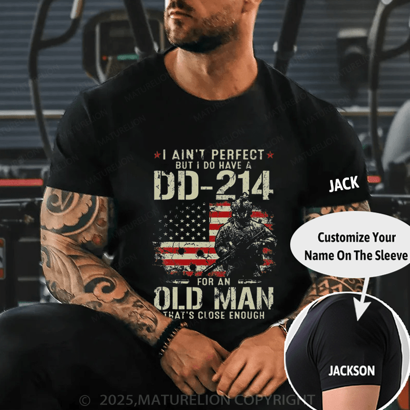 Maturelion Men's T-Shirt I Ain't Perfect But I Do Have A DD-214 For An Old Man That's Close Enough T-Shirt (Free Customization)