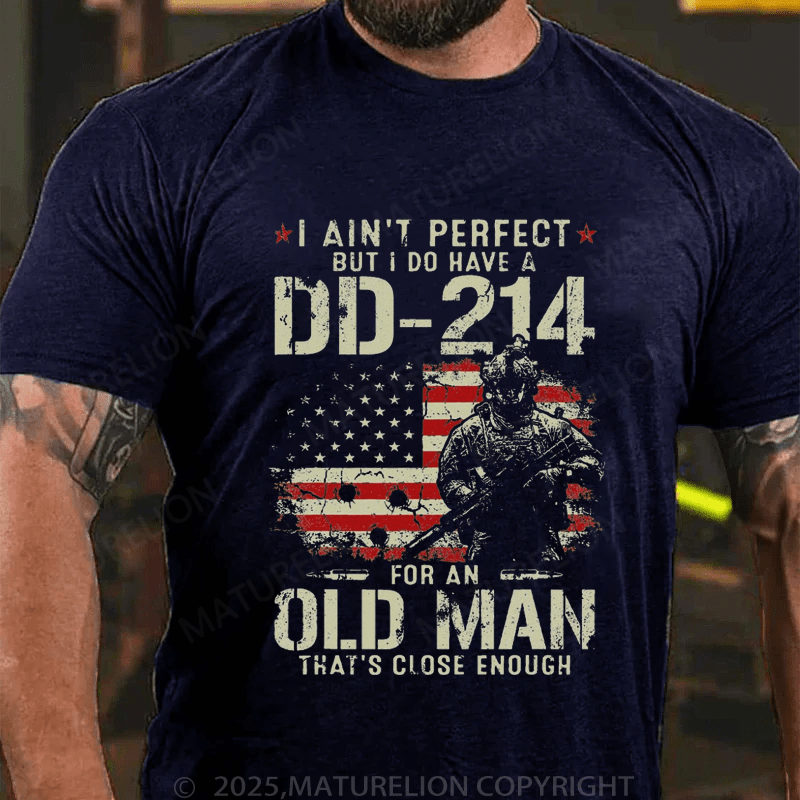 Maturelion Men's T-Shirt I Ain't Perfect But I Do Have A DD-214 For An Old Man That's Close Enough T-Shirt (Free Customization)