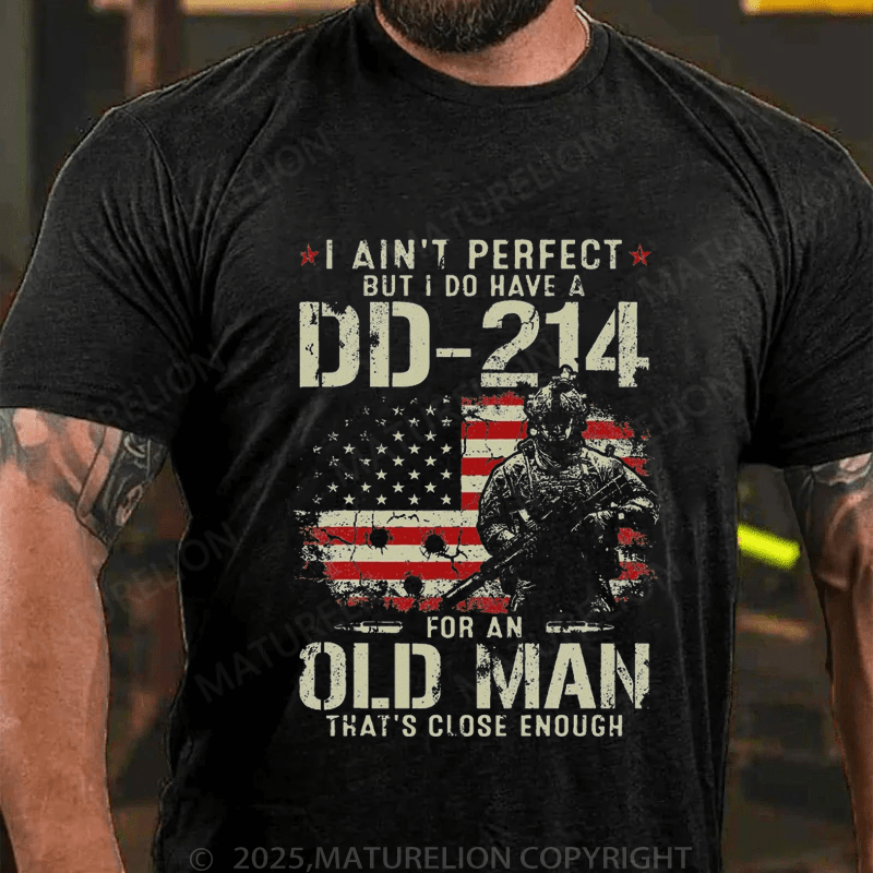 Maturelion Men's T-Shirt I Ain't Perfect But I Do Have A DD-214 For An Old Man That's Close Enough T-Shirt (Free Customization)
