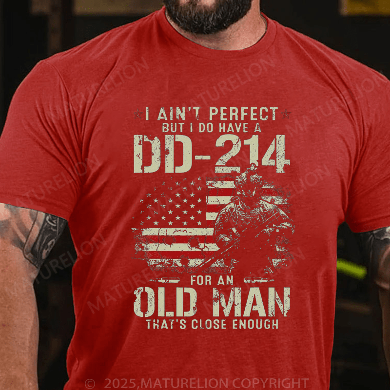 Maturelion Men's T-Shirt I Ain't Perfect But I Do Have A DD-214 For An Old Man That's Close Enough T-Shirt (Free Customization)