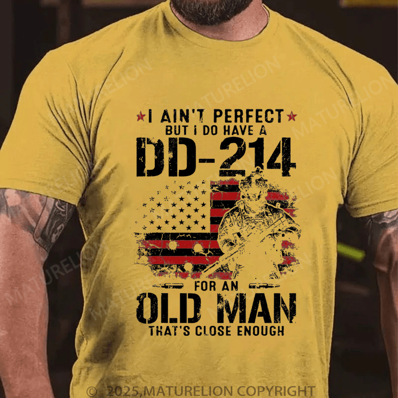 Maturelion Men's T-Shirt I Ain't Perfect But I Do Have A DD-214 For An Old Man That's Close Enough T-Shirt (Free Customization)