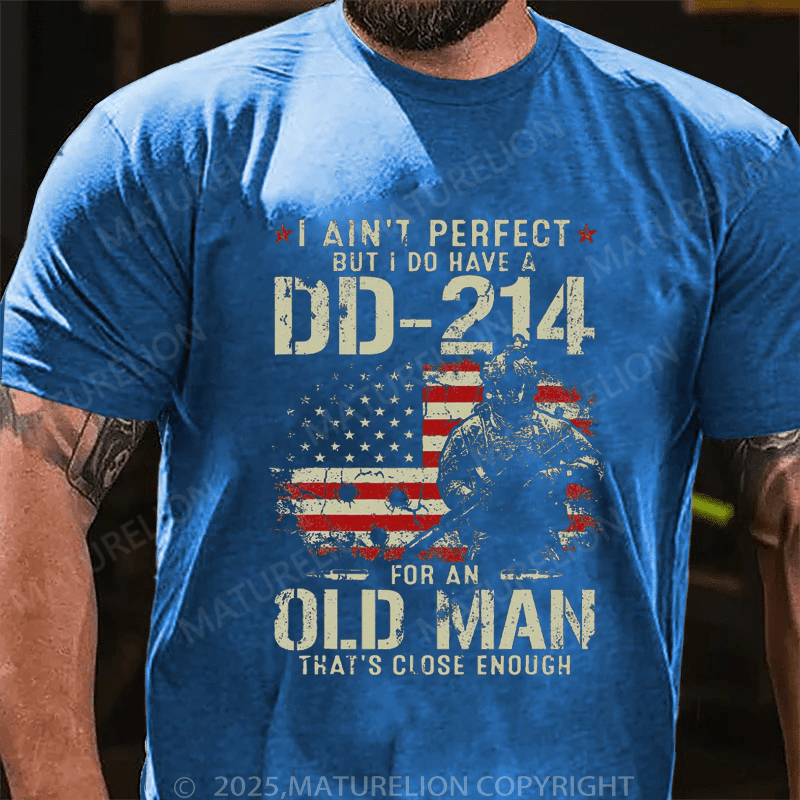 Maturelion Men's T-Shirt I Ain't Perfect But I Do Have A DD-214 For An Old Man That's Close Enough T-Shirt (Free Customization)