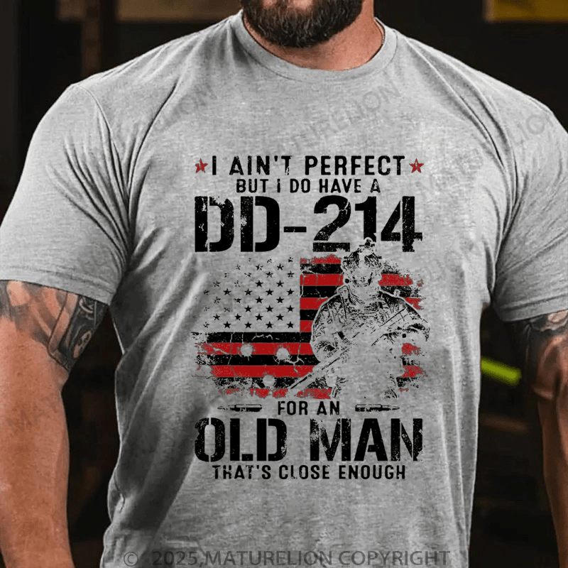 Maturelion Men's T-Shirt I Ain't Perfect But I Do Have A DD-214 For An Old Man That's Close Enough T-Shirt (Free Customization)
