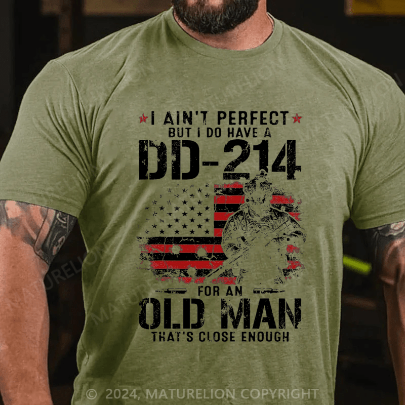 Maturelion Men's T-Shirt I Ain't Perfect But I Do Have A DD-214 For An Old Man That's Close Enough T-Shirt (Free Customization)