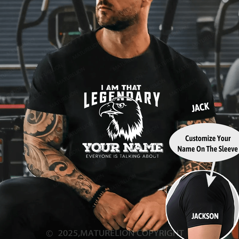 Maturelion Men's T-Shirt I Am That Legfndary Your Name Everyone Is Talking About Funny T-Shirt (Free Customization)