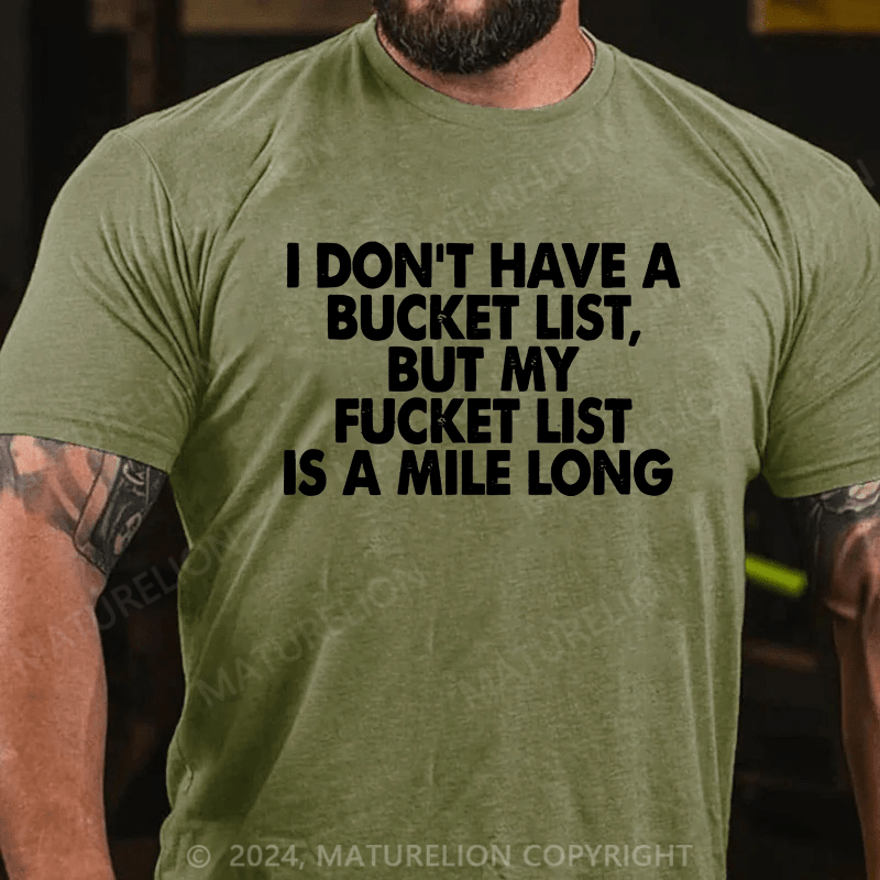 Maturelion Men's T-Shirt I Don’T Have A Bucket List But My Fucket List Is A Mile Long Custom T-Shirt （Customized Available )