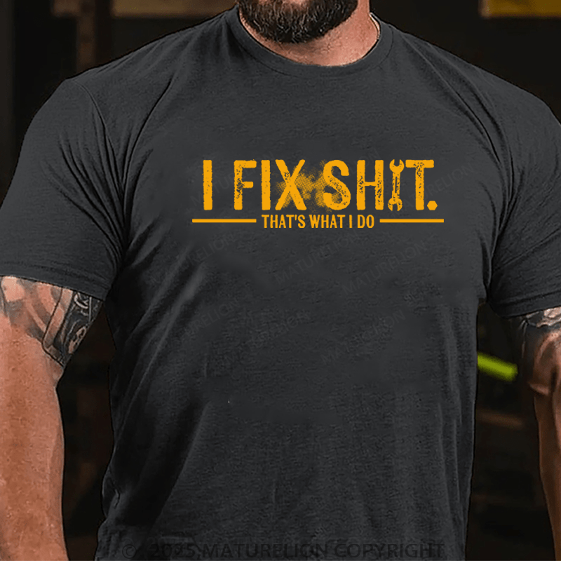 Maturelion T-Shirt I Fix Shit That's What I Do T-Shirt Unisex (Free Customization)