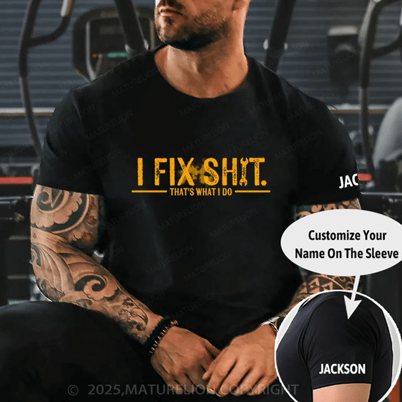 Maturelion T-Shirt I Fix Shit That's What I Do T-Shirt Unisex (Free Customization)