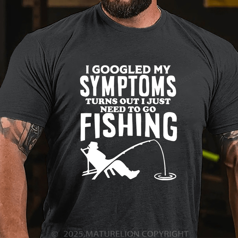 Maturelion Men's T-Shirt  I Googled My Symptoms I Need To Go Fishing T-Shirt (Free Customization)