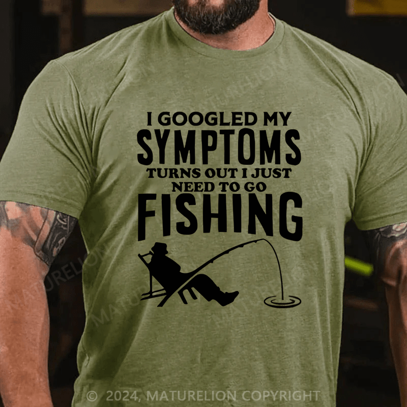 Maturelion Men's T-Shirt  I Googled My Symptoms I Need To Go Fishing T-Shirt (Free Customization)
