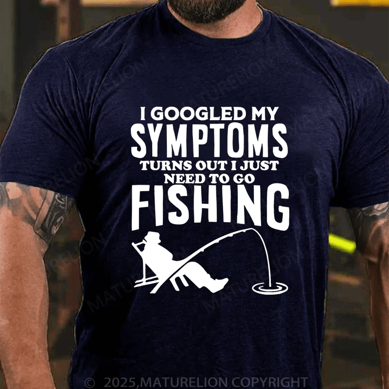 Maturelion Men's T-Shirt  I Googled My Symptoms I Need To Go Fishing T-Shirt (Free Customization)