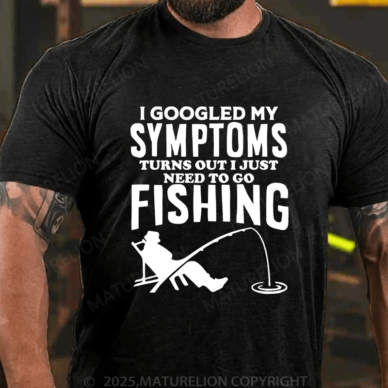 Maturelion Men's T-Shirt  I Googled My Symptoms I Need To Go Fishing T-Shirt (Free Customization)