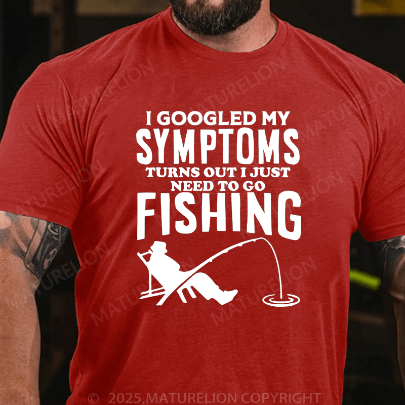 Maturelion Men's T-Shirt  I Googled My Symptoms I Need To Go Fishing T-Shirt (Free Customization)