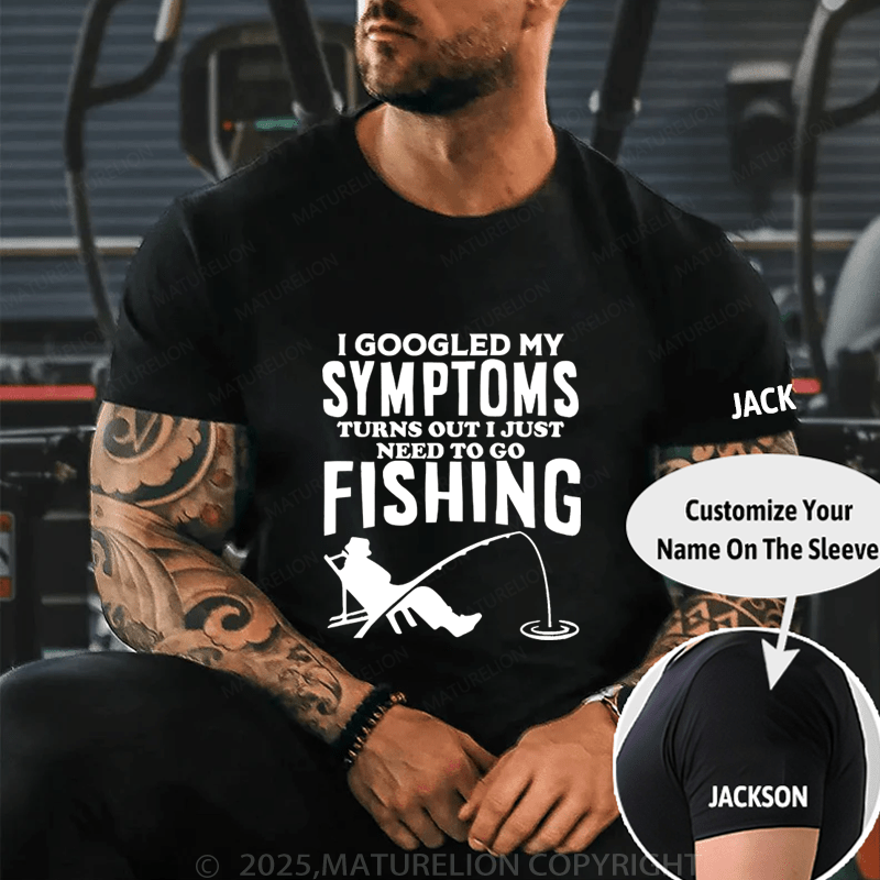Maturelion Men's T-Shirt  I Googled My Symptoms I Need To Go Fishing T-Shirt (Free Customization)