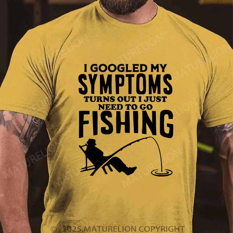 Maturelion Men's T-Shirt  I Googled My Symptoms I Need To Go Fishing T-Shirt (Free Customization)