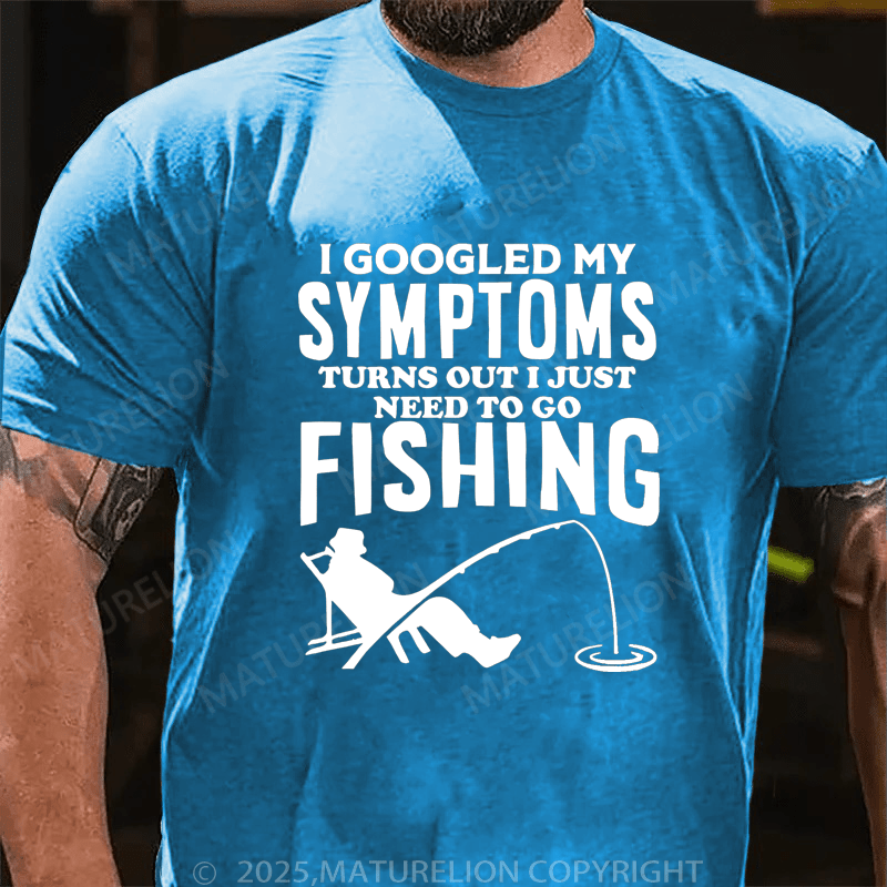 Maturelion Men's T-Shirt  I Googled My Symptoms I Need To Go Fishing T-Shirt (Free Customization)
