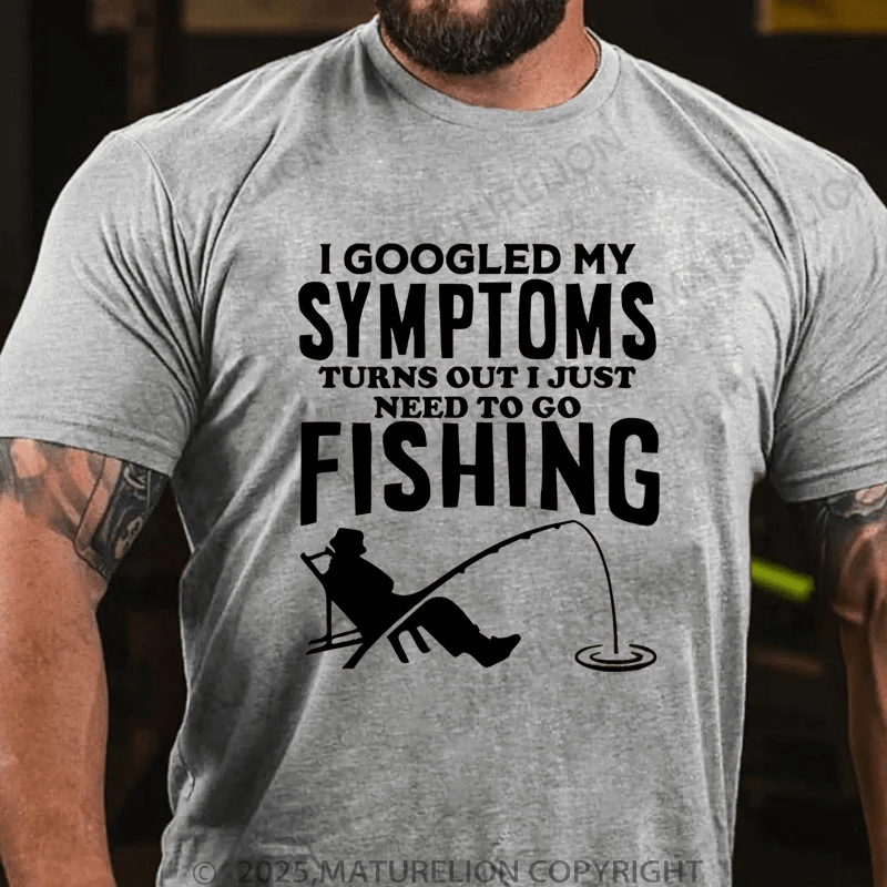 Maturelion Men's T-Shirt  I Googled My Symptoms I Need To Go Fishing T-Shirt (Free Customization)