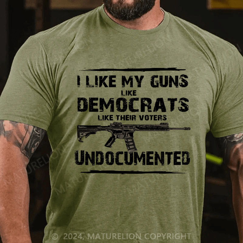 Maturelion Men's T-Shirt I Like My Guns Like Democrats Like Their Voters Undocumented T-Shirt