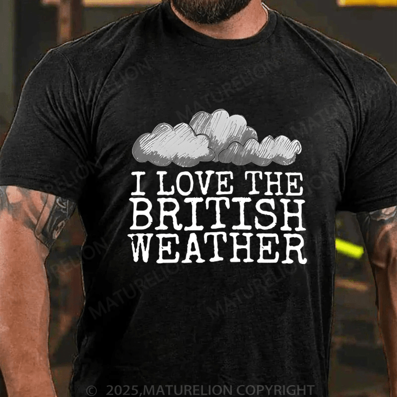 Maturelion Men's T-Shirt I Love The British Weather T-Shirt (Free Customization)