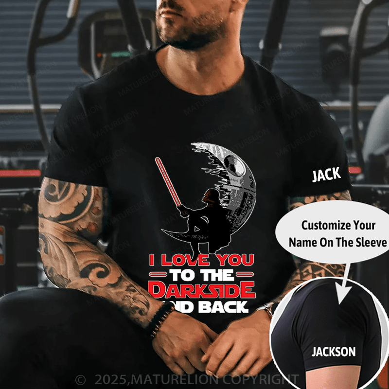 Maturelion Men's T-Shirt I Love You To The Darkside And Back T-Shirt (Free Customization)