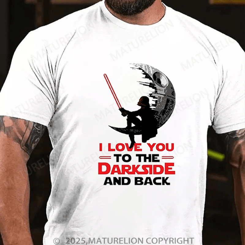 Maturelion Men's T-Shirt I Love You To The Darkside And Back T-Shirt (Free Customization)