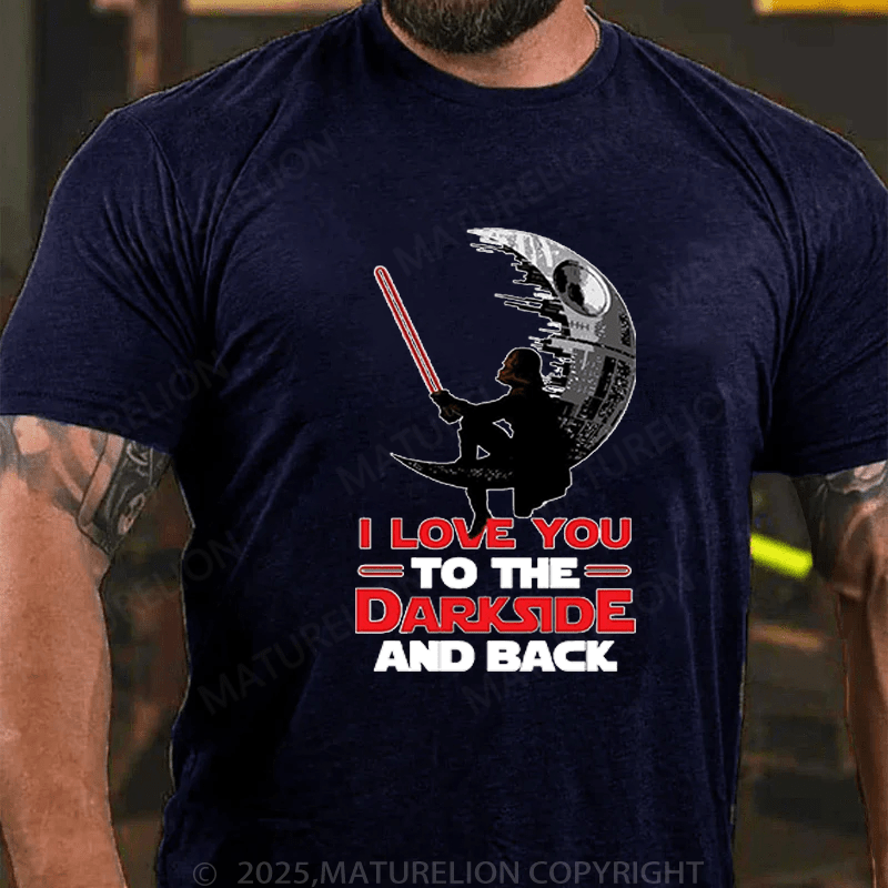 Maturelion Men's T-Shirt I Love You To The Darkside And Back T-Shirt (Free Customization)