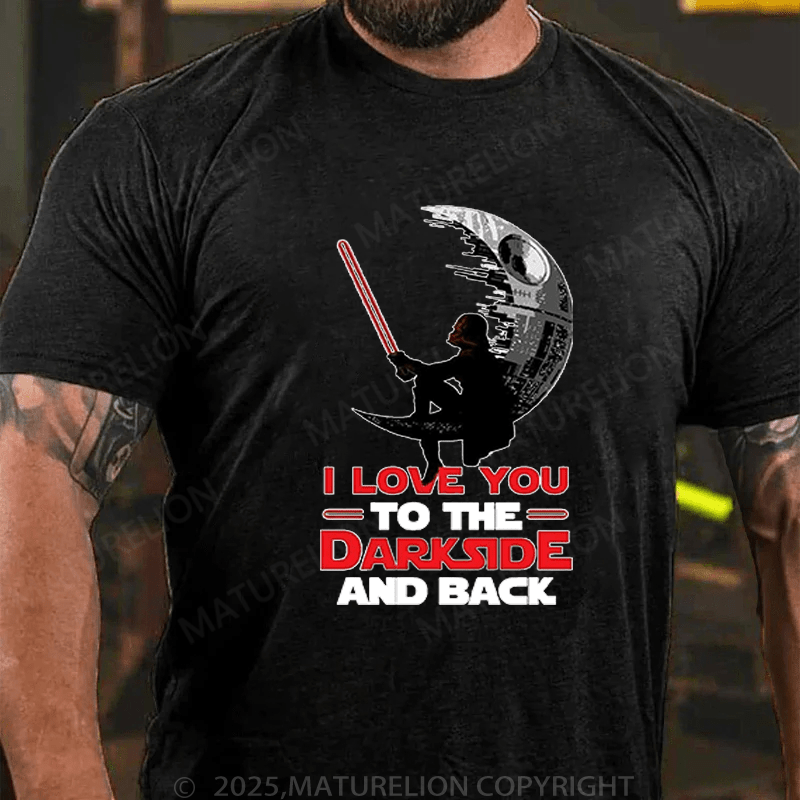Maturelion Men's T-Shirt I Love You To The Darkside And Back T-Shirt (Free Customization)