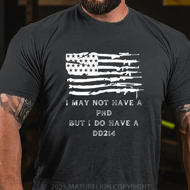 Maturelion Men's T-Shirt I May Not Have A Phd But I Do Have A DD214 T-Shirt