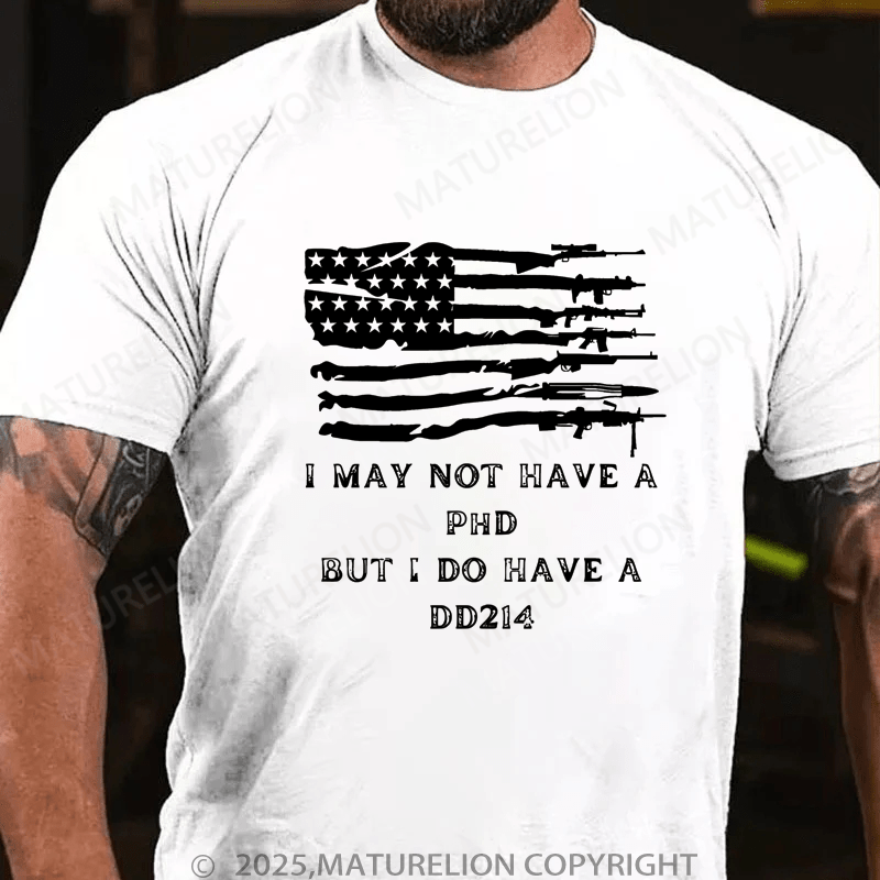 Maturelion Men's T-Shirt I May Not Have A Phd But I Do Have A DD214 T-Shirt