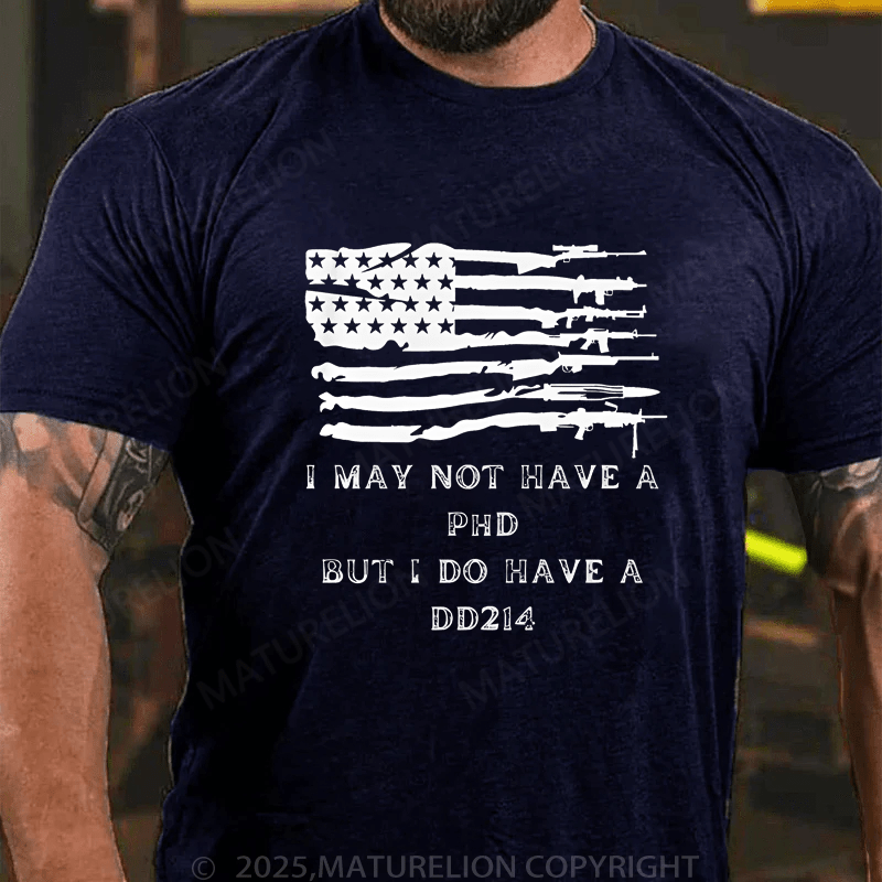 Maturelion Men's T-Shirt I May Not Have A Phd But I Do Have A DD214 T-Shirt