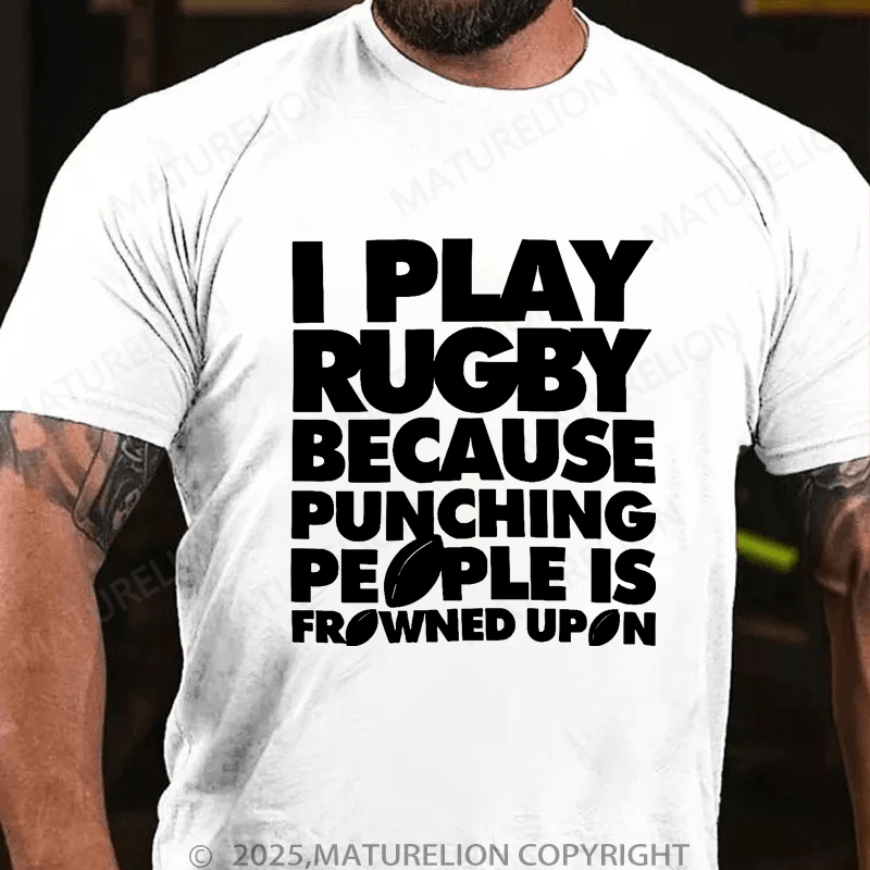 Maturelion Men's T-Shirt I Play Rugby Because Punching People Is Frowned Upon Funny Sport Player T-Shirt (Free Customization)