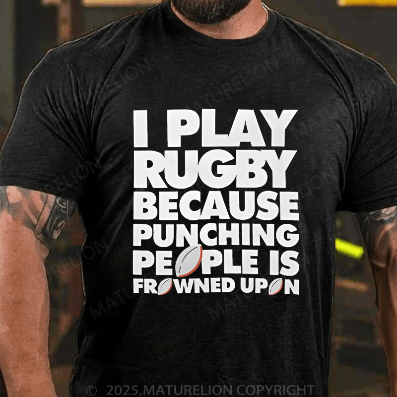 Maturelion Men's T-Shirt I Play Rugby Because Punching People Is Frowned Upon Funny Sport Player T-Shirt (Free Customization)