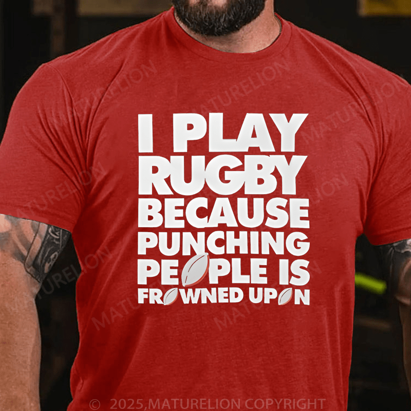 Maturelion Men's T-Shirt I Play Rugby Because Punching People Is Frowned Upon Funny Sport Player T-Shirt (Free Customization)