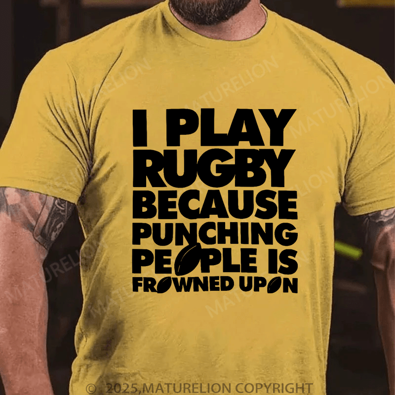Maturelion Men's T-Shirt I Play Rugby Because Punching People Is Frowned Upon Funny Sport Player T-Shirt (Free Customization)