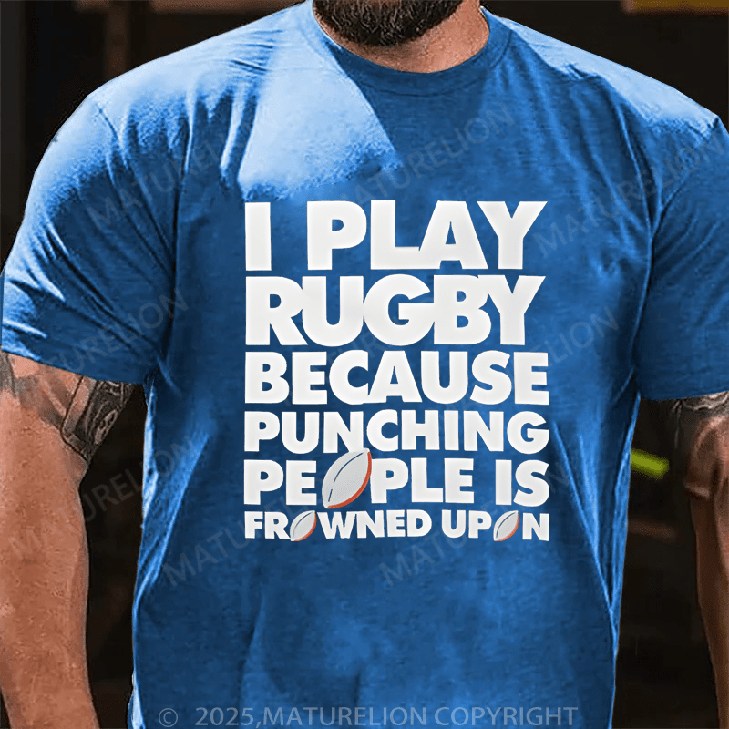 Maturelion Men's T-Shirt I Play Rugby Because Punching People Is Frowned Upon Funny Sport Player T-Shirt (Free Customization)