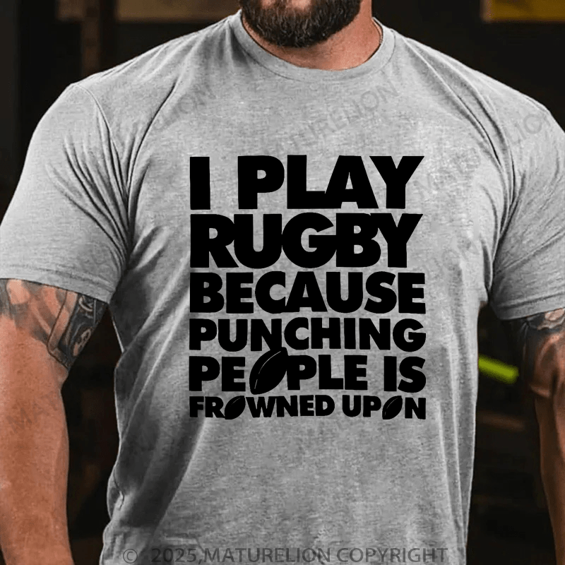 Maturelion Men's T-Shirt I Play Rugby Because Punching People Is Frowned Upon Funny Sport Player T-Shirt (Free Customization)