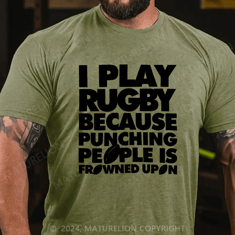 Maturelion Men's T-Shirt I Play Rugby Because Punching People Is Frowned Upon Funny Sport Player T-Shirt (Free Customization)
