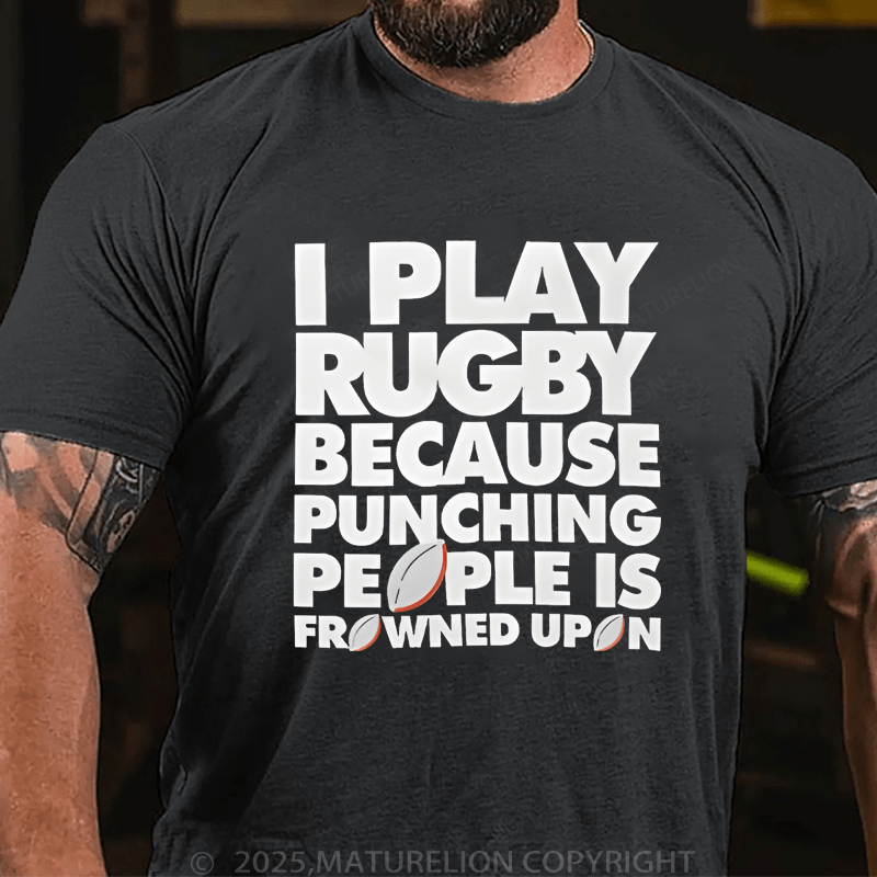 Maturelion Men's T-Shirt I Play Rugby Because Punching People Is Frowned Upon Funny Sport Player T-Shirt (Free Customization)