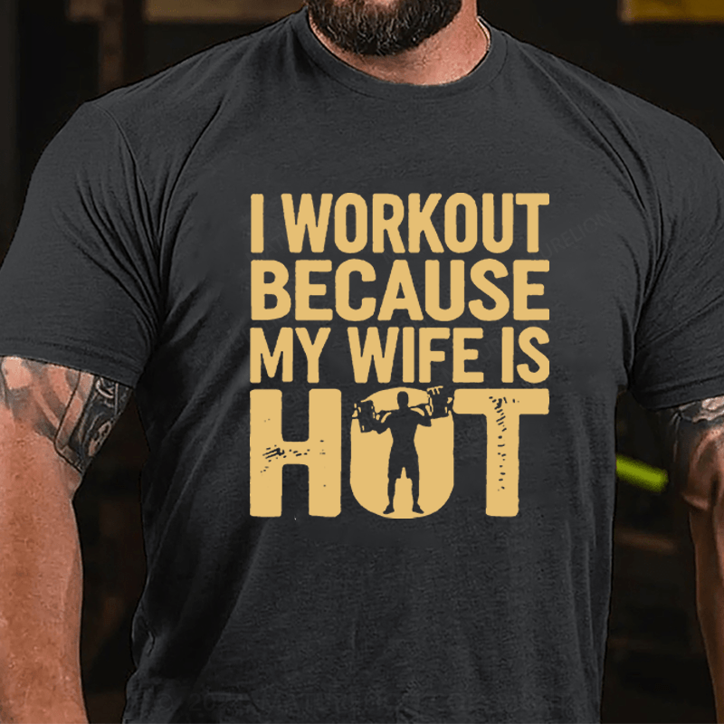Maturelion Men's T-Shirt I Workout Because My Wife Is Hot T-Shirt