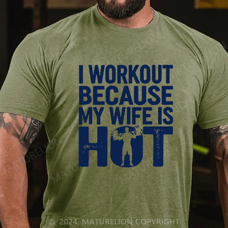 Maturelion Men's T-Shirt I Workout Because My Wife Is Hot T-Shirt