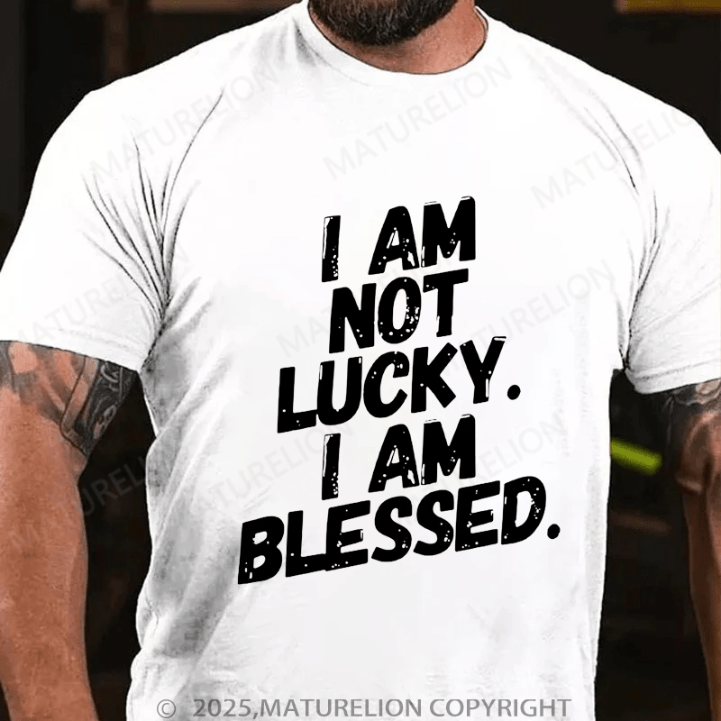 Maturelion Men's T-Shirt I am not Lucky. Im Blessed! Funny Christian T-shirt (Free Customization)
